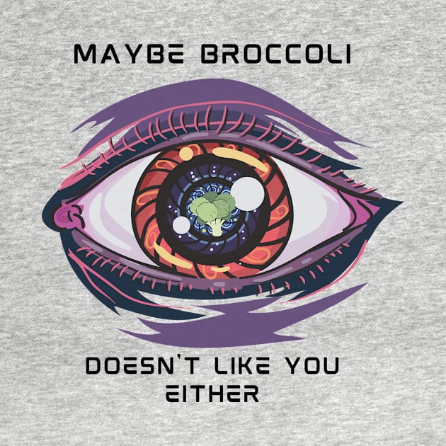 Maybe Broccoli Doesn't Like You Either by VeganShirtly